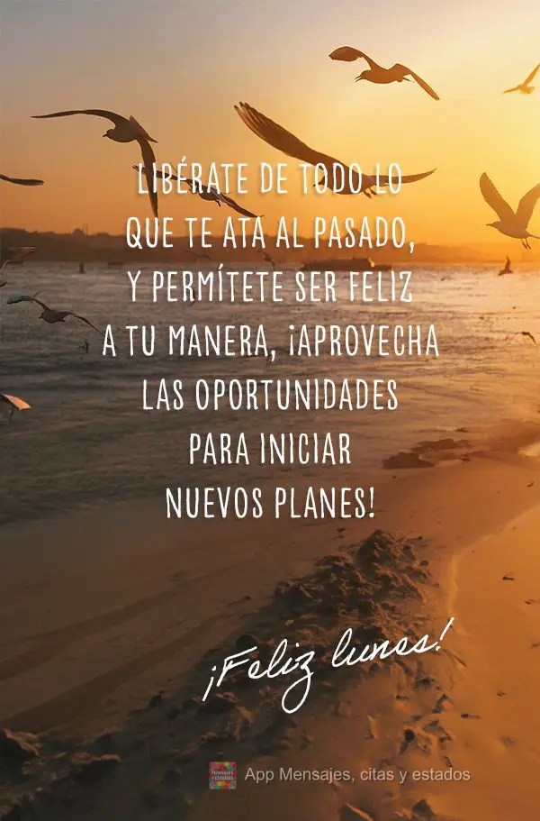 Libérate de todo lo que te ata al pasado, y permítete ser feliz a tu manera, ¡aprovecha las oportunidades para iniciar nuevos planes! ¡Feliz lunes!...