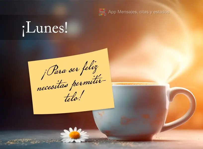 ¡Para ser feliz necesitas permitírtelo! ¡Lunes!