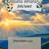 ¡Permítete vivir la vida con intensidad y buenos pensamientos! ¡Buena semana! ¡Feliz lunes!