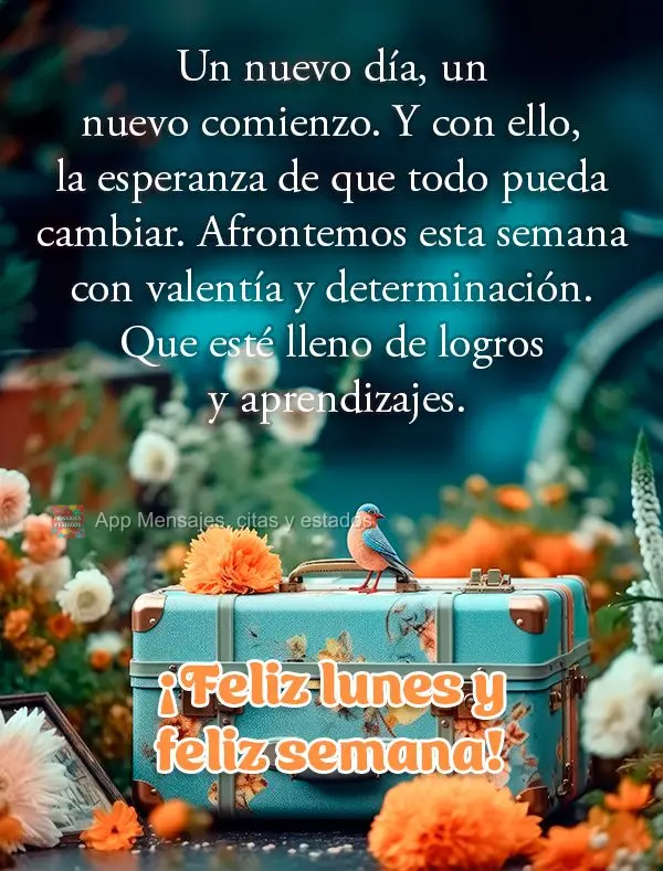 Un nuevo día, un nuevo comienzo. Y con ello, la esperanza de que todo pueda cambiar. Afrontemos esta semana con valentía y determinación. Que esté ll...