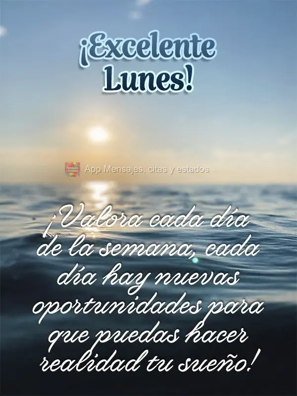 ¡Valora cada día de la semana, cada día hay nuevas oportunidades para que puedas hacer realidad tu sueño! ¡Excelente Lunes!
