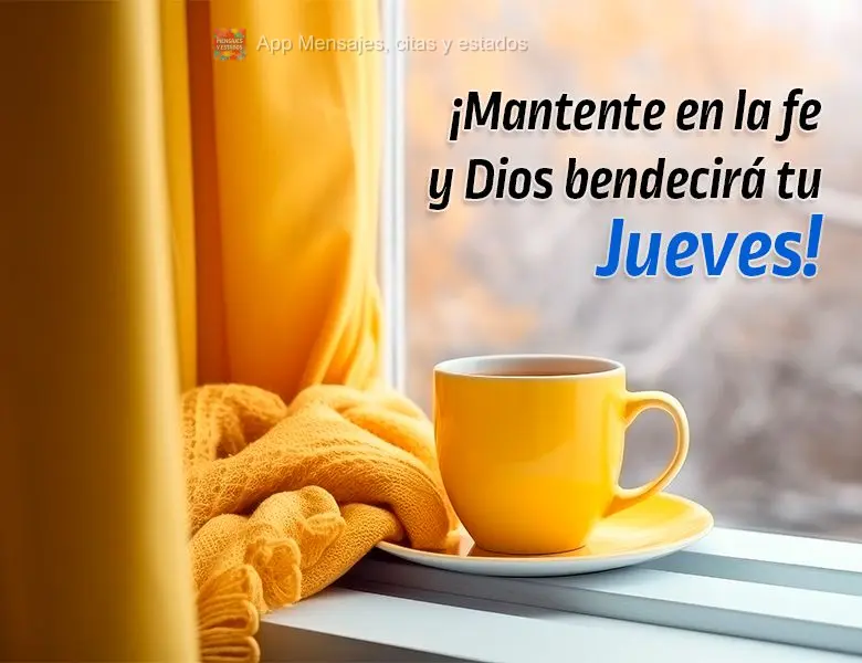 ¡Mantente en la fe y Dios bendecirá tu jueves!