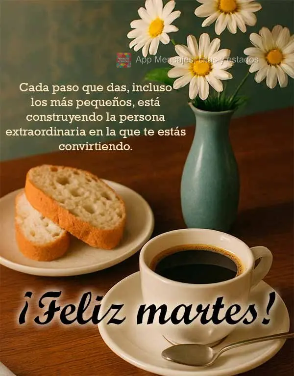 Cada paso que das, incluso los más pequeños, está construyendo la persona extraordinaria en la que te estás convirtiendo. ¡Feliz martes!