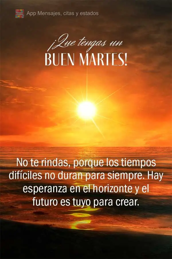 No te rindas, porque los tiempos difíciles no duran para siempre. Hay esperanza en el horizonte y el futuro es tuyo para crear. ¡Que tengas un buen mar...