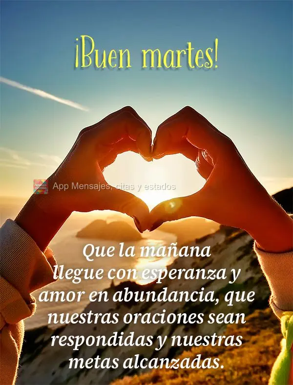 Que la mañana llegue con esperanza y amor en abundancia, que nuestras oraciones sean respondidas y nuestras metas alcanzadas. ¡Buen martes!