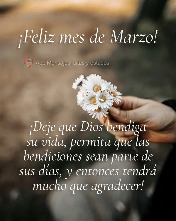 ¡Deje que Dios bendiga su vida, permita que las bendiciones sean parte de sus días, y entonces tendrá mucho que agradecer! ¡Feliz mes de marzo!