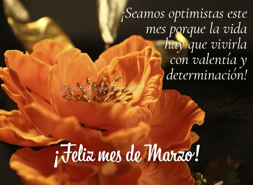 ¡Seamos optimistas este mes porque la vida hay que vivirla con valentía y determinación! ¡Feliz mes de Marzo!