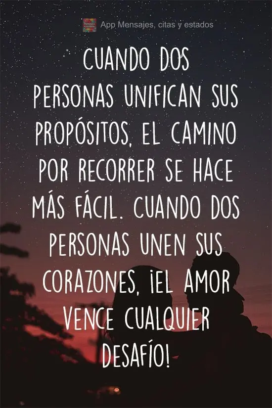 Cuando dos personas unifican sus propósitos, el camino por recorrer se hace más fácil. Cuando dos personas unen sus corazones, ¡el amor vence cualqui...
