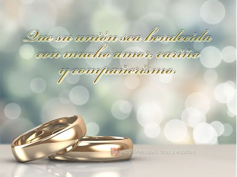 Que su unión sea bendecida con mucho amor, cariño y compañerismo.