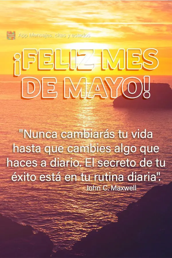 "Nunca cambiarás tu vida hasta que cambies algo que haces a diario. El secreto de tu éxito está en tu rutina diaria". ¡Feliz mes de mayo! John C. Max...