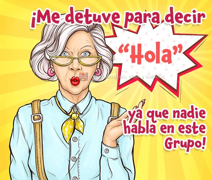 ¡Me detuve para decir "Hola" ya que nadie habla en este Grupo!