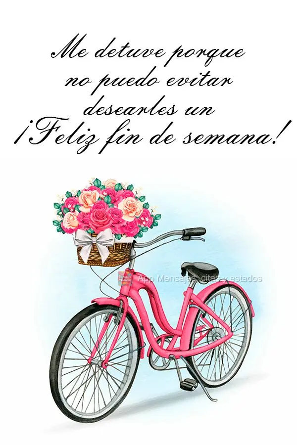 Me detuve porque no puedo evitar desearles un ¡Feliz fin de semana!