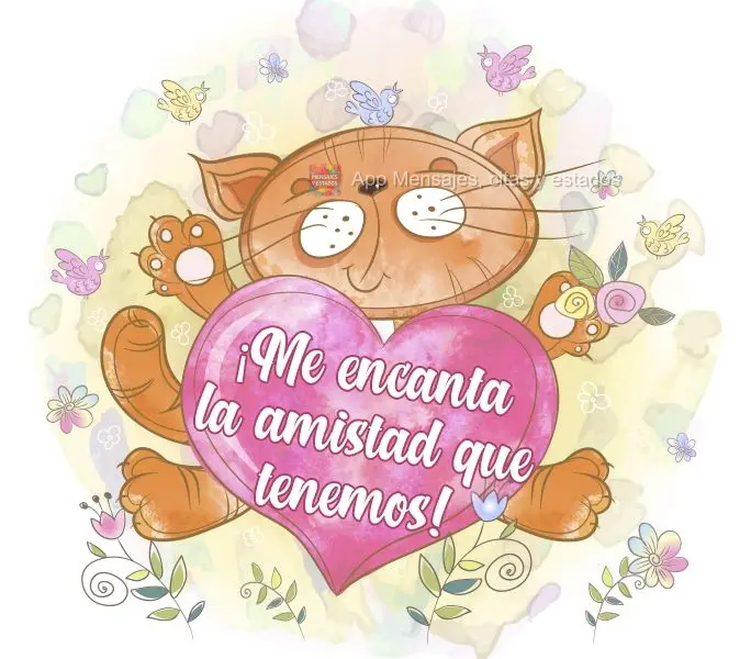 ¡Me encanta la amistad que tenemos!