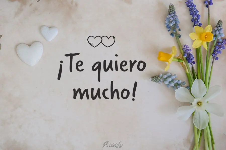 ¡Te quiero mucho!