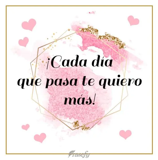 ¡Cada día que pasa te quiero más!