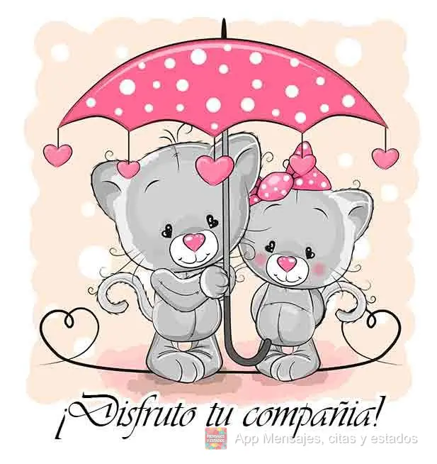 ¡Disfruto tu compañia!