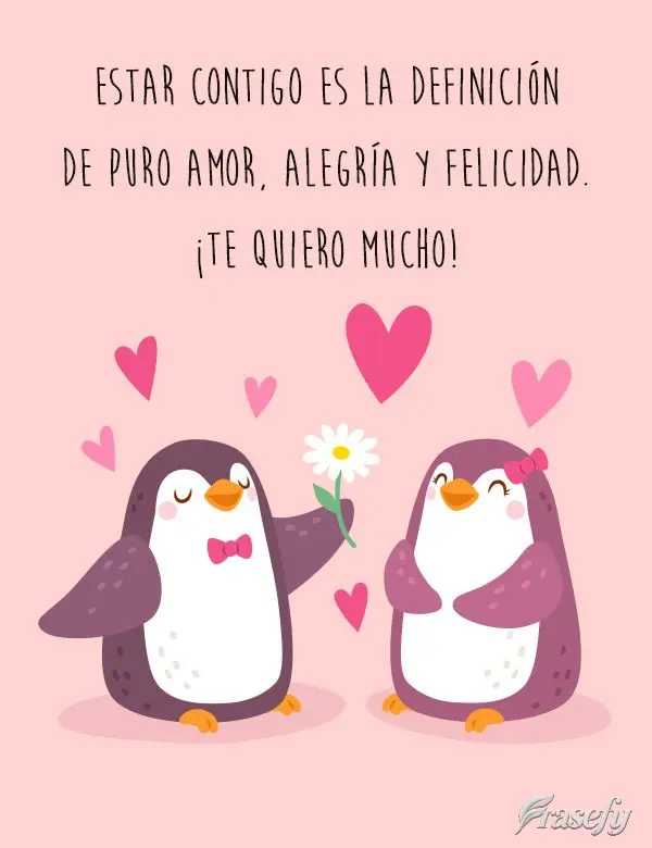 Estar contigo es la definición de puro amor, alegría y felicidad. ¡Te quiero mucho!