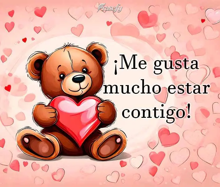 ¡Me gusta mucho estar contigo!