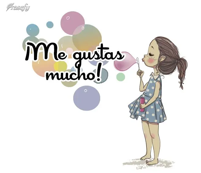 ¡Me gustas mucho!