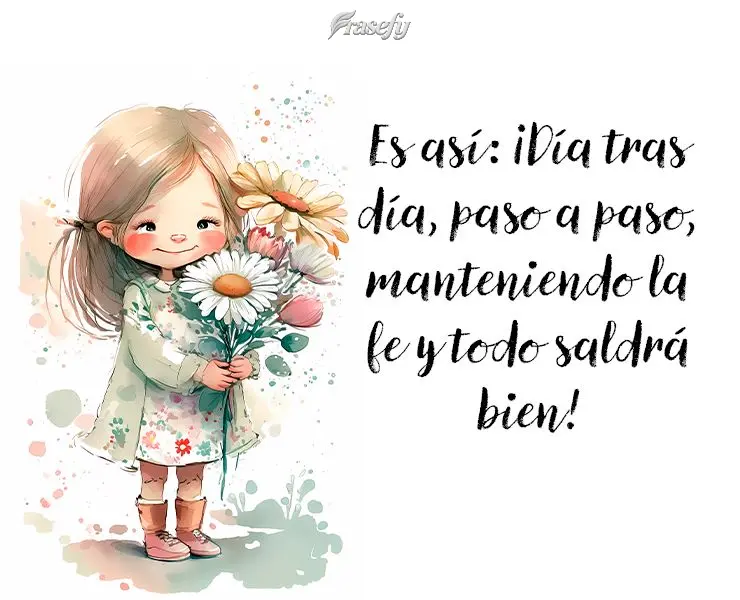 É assim mesmo: Dia após dia, passo a passo, se mantendo na fé e tudo vai dando certo!