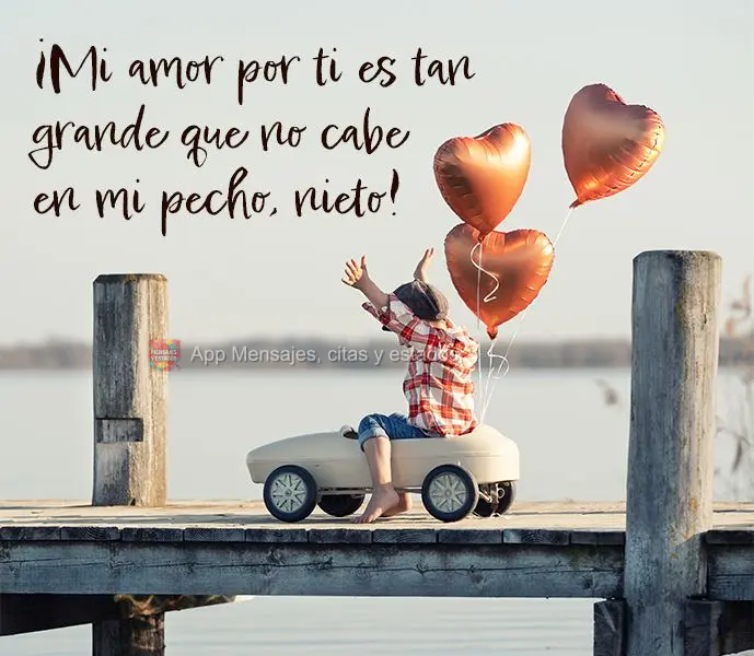 ¡Mi amor por ti es tan grande que no cabe en mi pecho, nieto!