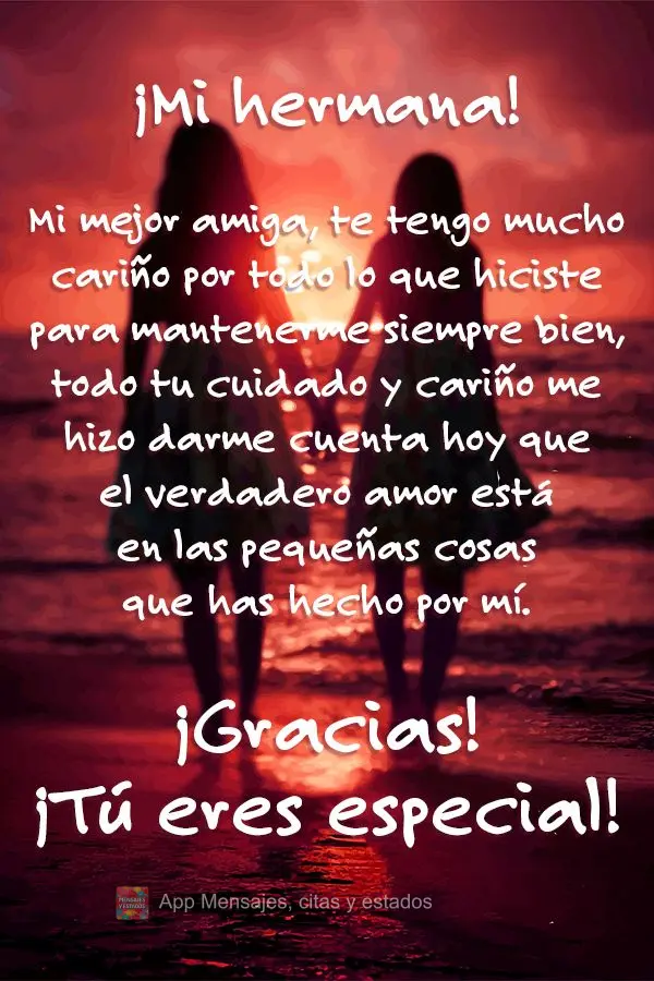 ¡Mi hermana! Mi mejor amiga, te tengo mucho cariño por todo lo que hiciste para mantenerme siempre bien, todo tu cuidado y cariño me hizo darme cuenta...
