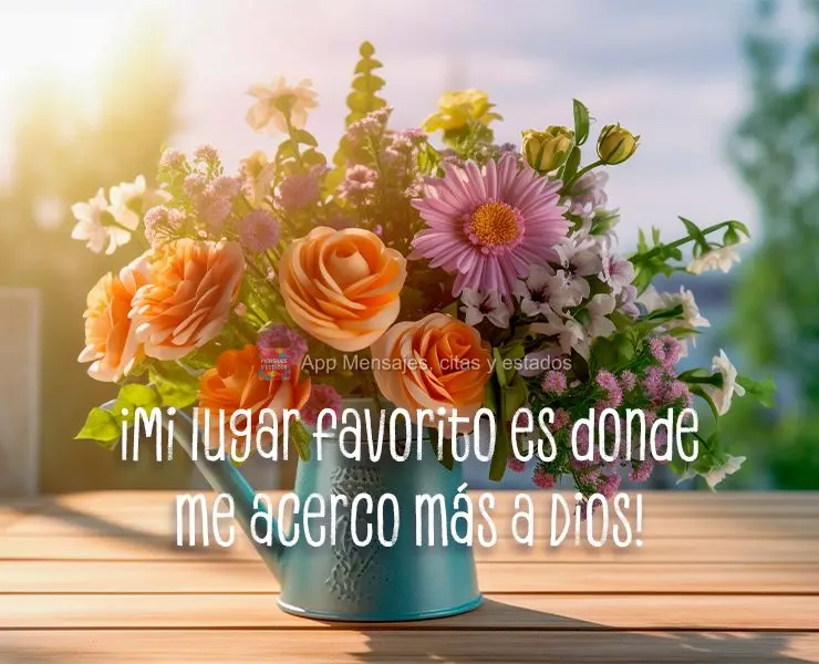 ¡Mi lugar favorito es donde me acerco más a Dios!