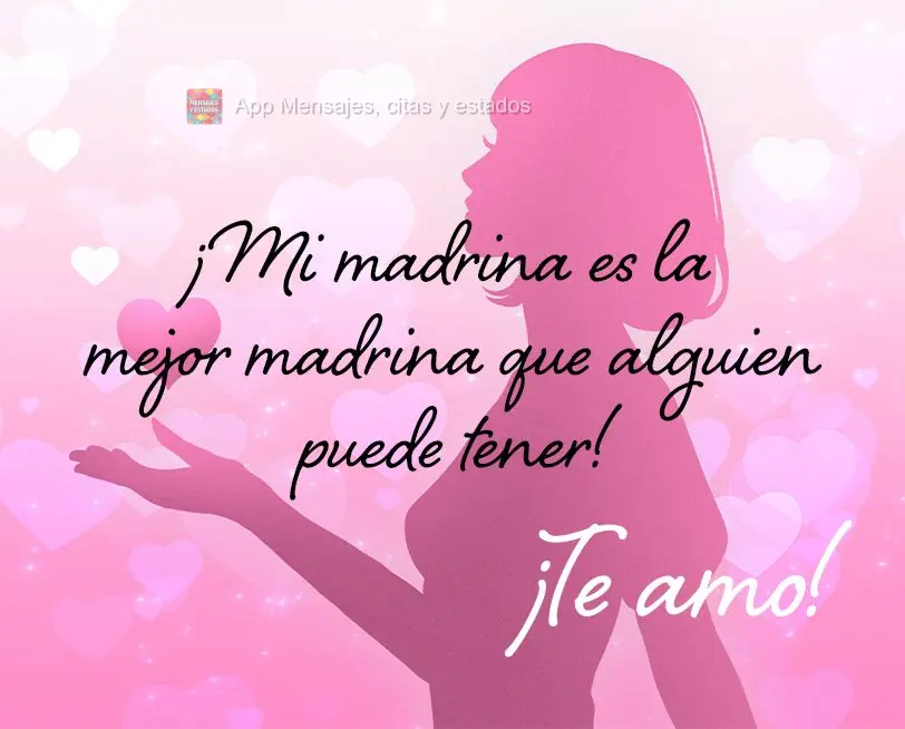 ¡Mi madrina es la mejor madrina que alguien puede tener! ¡Te amo!