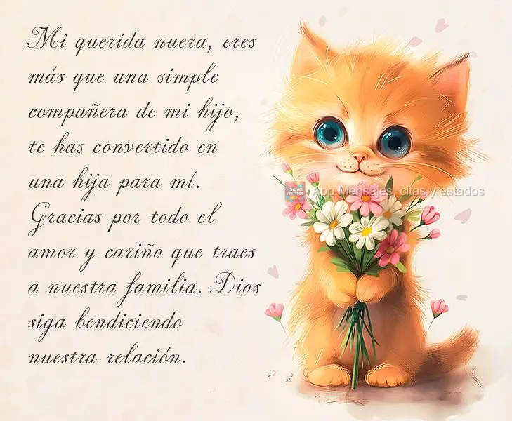 Mi querida nuera, eres más que una simple compañera de mi hijo, te has convertido en una hija para mí. Gracias por todo el amor y cariño que traes a ...