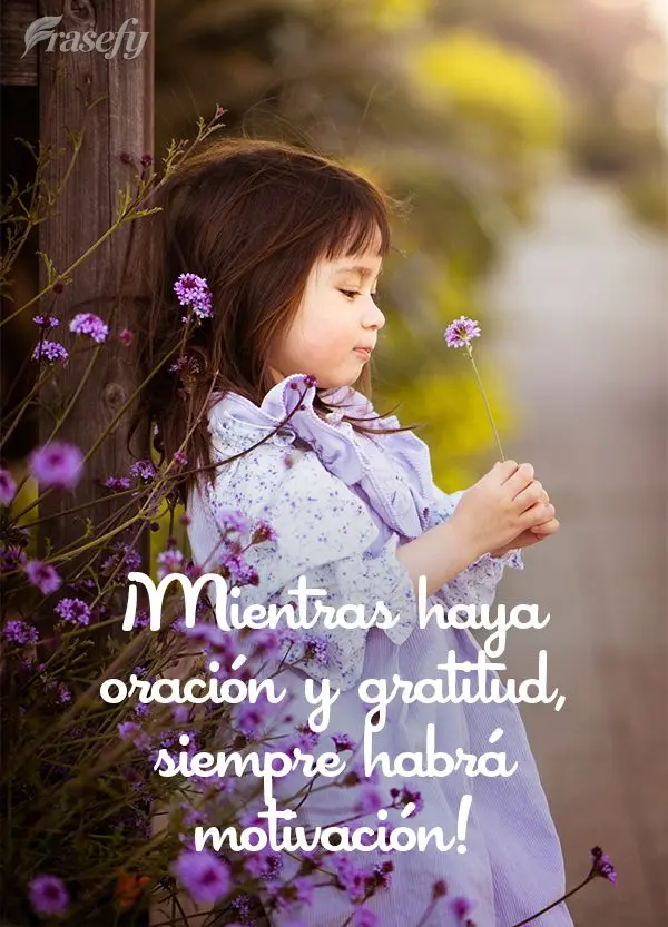 ¡Mientras haya oración y gratitud, siempre habrá motivación!