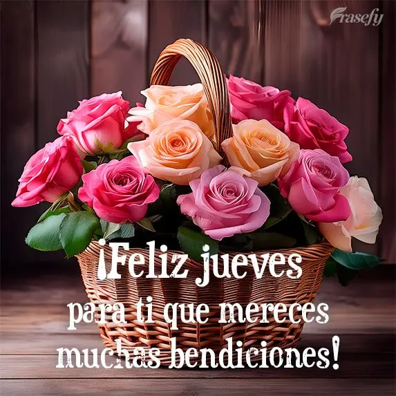 ¡Feliz jueves para ti que mereces muchas bendiciones!
