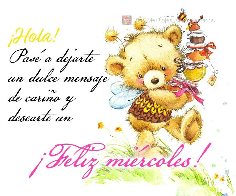 ¡Hola! Pasé a dejarte un dulce mensaje de cariño y desearte un ¡Feliz miércoles!