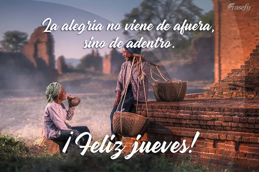 La alegría no viene de afuera, sino de adentro. ¡Feliz jueves!