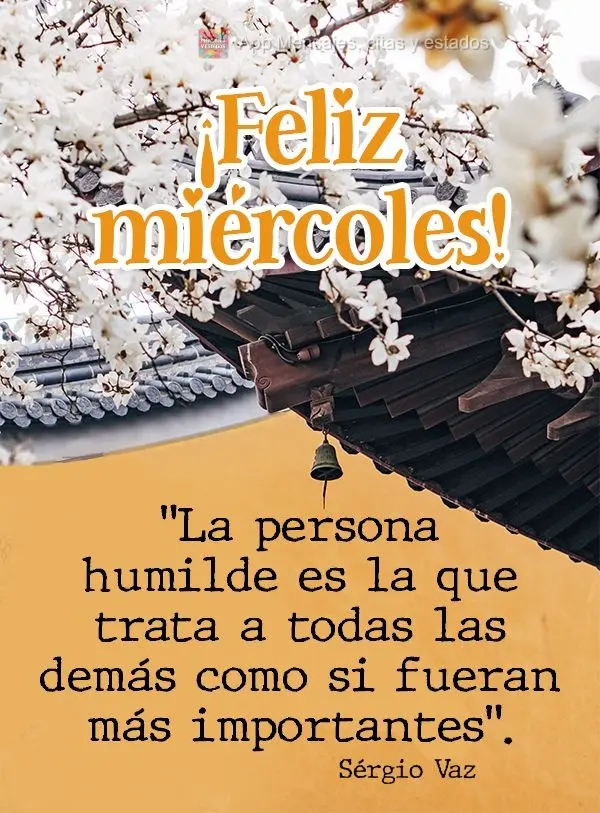 "La persona humilde es la que trata a todas las demás como si fueran más importantes". ¡Feliz miércoles! Sérgio Vaz