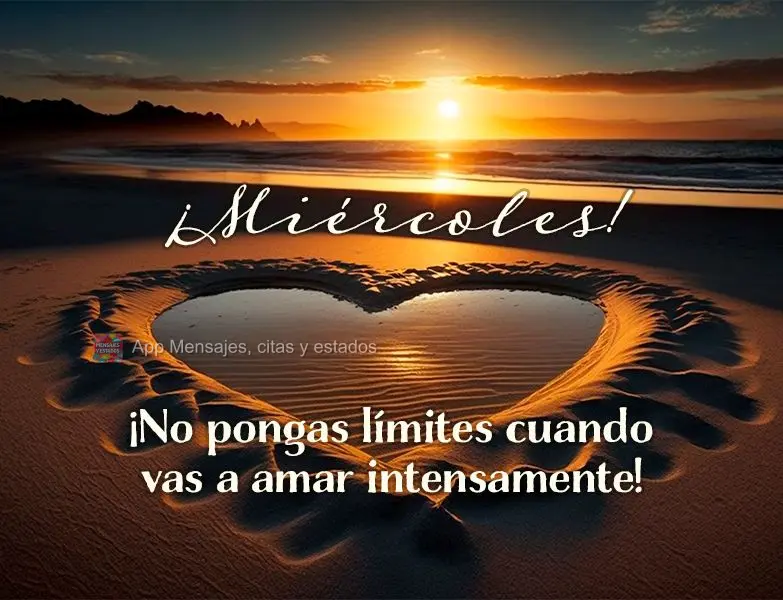 ¡No pongas límites cuando vas a amar intensamente! ¡Miércoles!
