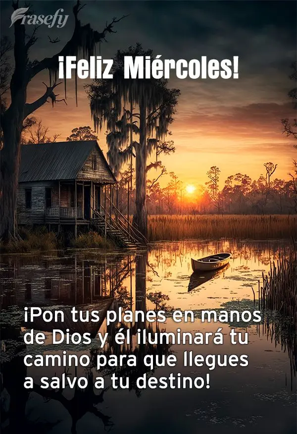 ¡Pon tus planes en manos de Dios y él iluminará tu camino para que llegues a salvo a tu destino! ¡Feliz miércoles!