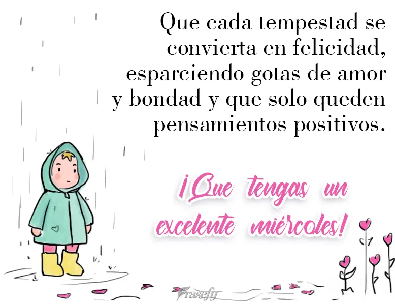 Que cada tempestad se convierta en felicidad, esparciendo gotas de amor y bondad y que solo queden pensamientos positivos. ¡Que tengas un excelente mié...