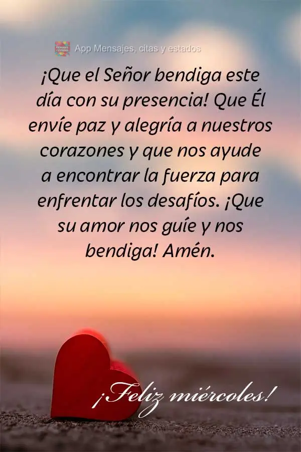 ¡Que el Señor bendiga este día con su presencia! Que Él envíe paz y alegría a nuestros corazones y que nos ayude a encontrar la fuerza para enfrent...