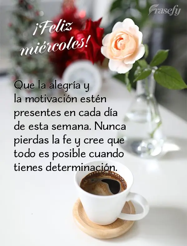Que la alegría y la motivación estén presentes en cada día de esta semana. Nunca pierdas la fe y cree que todo es posible cuando tienes determinació...