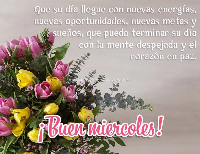 Que su día llegue con nuevas energías, nuevas oportunidades, nuevas metas y sueños, que pueda terminar su día con la mente despejada y el corazón en...