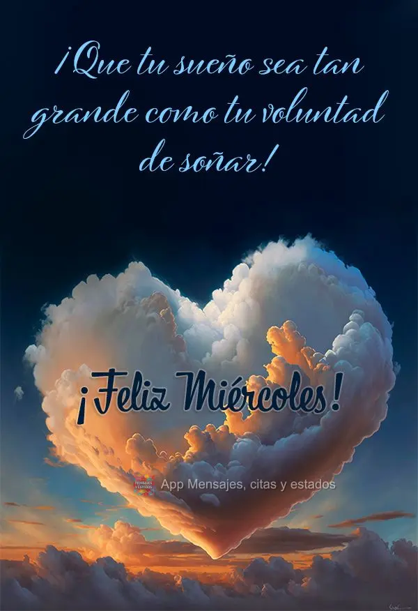 ¡Que tu sueño sea tan grande como tu voluntad de soñar! ¡Feliz miércoles!