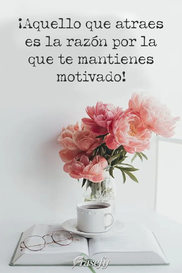 ¡Aquello que atraes es la razón por la que te mantienes motivado!