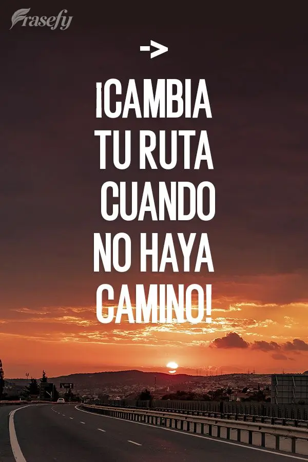 ¡Cambia tu ruta cuando no haya camino!