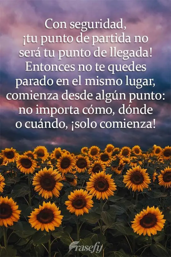Con seguridad, ¡tu punto de partida no será tu punto de llegada! Entonces no te quedes parado en el mismo lugar, comienza desde algún punto: no import...