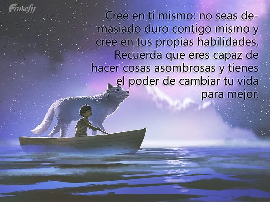 Cree en ti mismo: no seas demasiado duro contigo mismo y cree en tus propias habilidades. Recuerda que eres capaz de hacer cosas asombrosas y tienes el p...