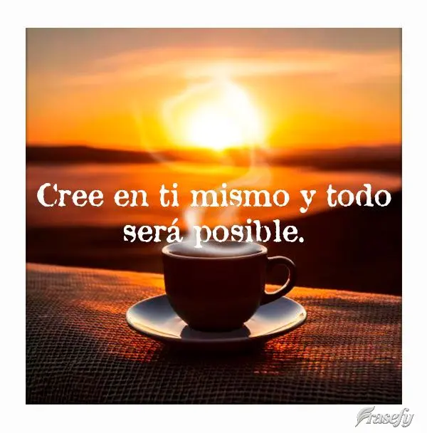 Cree en ti mismo y todo será posible.