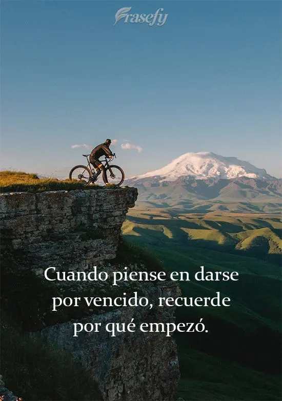 Cuando piense en darse por vencido, recuerde por qué empezó.