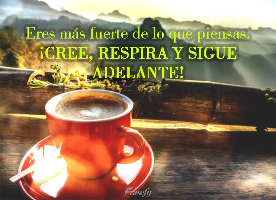 Eres más fuerte de lo que piensas. ¡Cree, respira y sigue adelante!