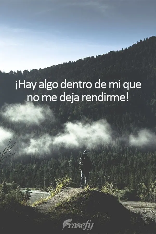 ¡Hay algo dentro de mi que no me deja rendirme!