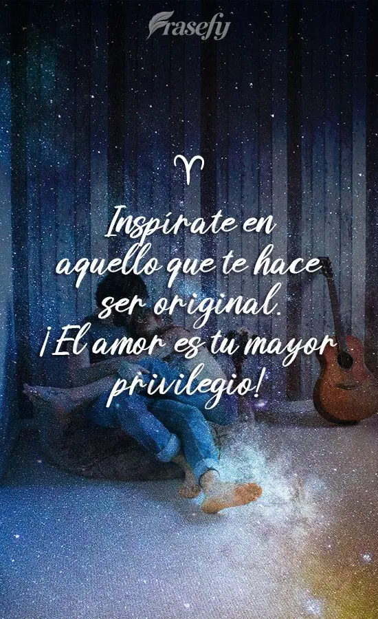 Inspírate en aquello que te hace ser original. ¡El amor es tu mayor privilegio!